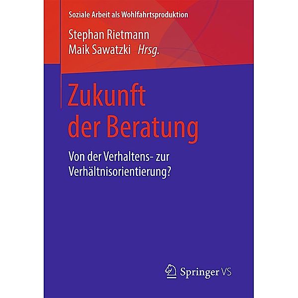 Zukunft der Beratung / Soziale Arbeit als Wohlfahrtsproduktion Bd.11