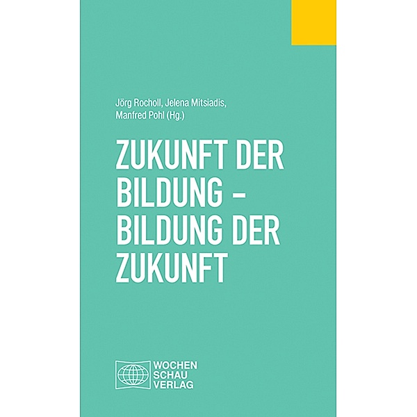 Zukunft der Bildung - Bildung der Zukunft / Politisches Fachbuch, Jörg Rocholl, Jelena Mitsiadis, Manfred Pohl