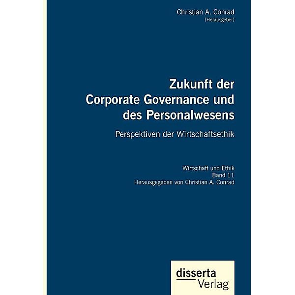 Zukunft der Corporate Governance und des Personalwesens. Perspektiven der Wirtschaftsethik, Christian A. Conrad
