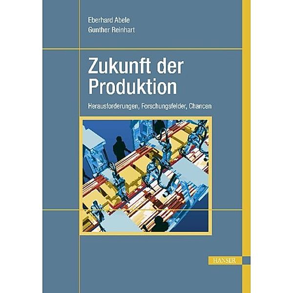 Zukunft der Produktion, Eberhard Abele, Gunther Reinhart