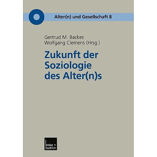 Zukunft der Soziologie des Alter(n)s / Alter(n) und Gesellschaft Bd.8