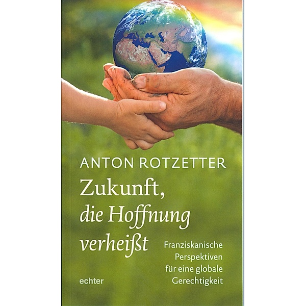 Zukunft, die Hoffnung verheisst, Anton Rotzetter