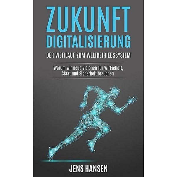 Zukunft Digitalisierung: der Wettlauf zum Weltbetriebssystem, Jens Hansen