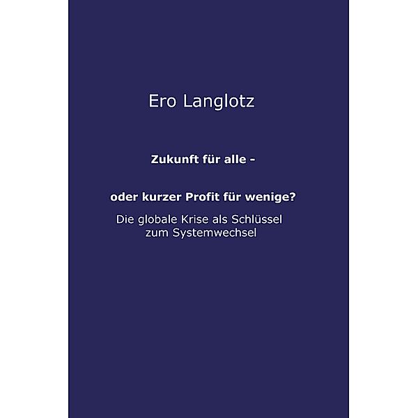 Zukunft für alle - oder kurzer Profit für wenige? / tredition, Ero Langlotz