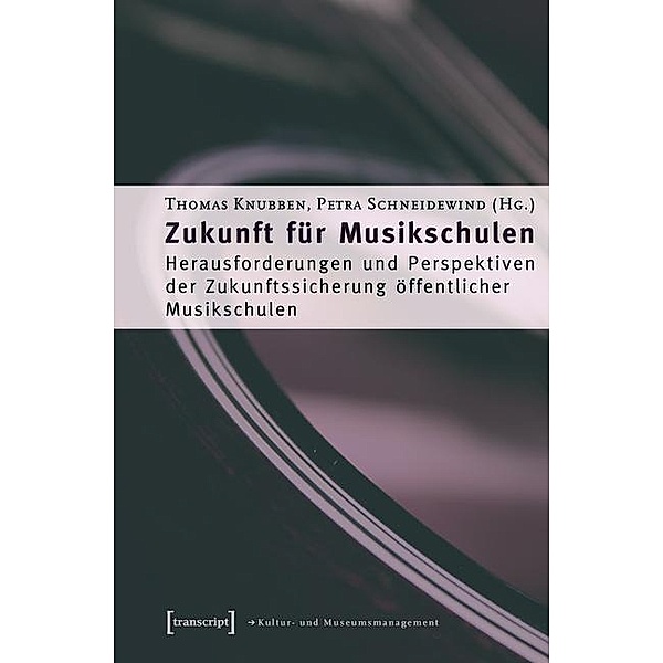 Zukunft für Musikschulen / Schriften zum Kultur- und Museumsmanagement
