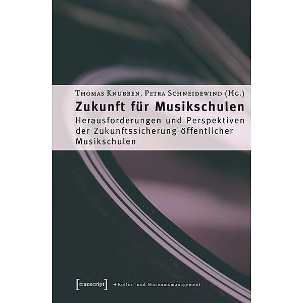 Zukunft für Musikschulen / Schriften zum Kultur- und Museumsmanagement