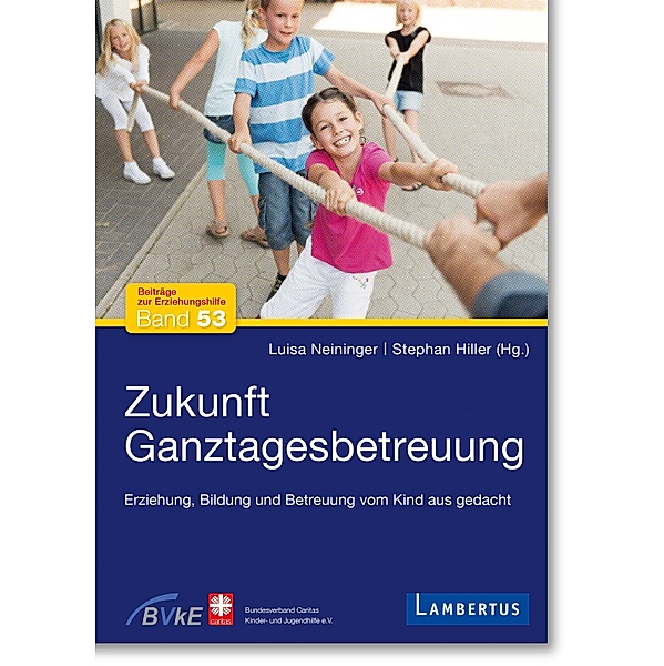 Zukunft Ganztagesbetreuung / Beiträge zur Erziehungshilfe Bd.53