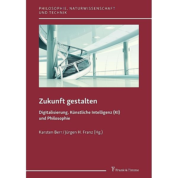 Zukunft gestalten - Digitalisierung, Künstliche Intelligenz (KI) und Philosophie