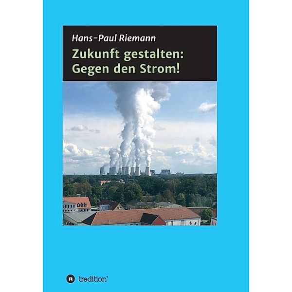 Zukunft gestalten: Gegen den Strom!, Hans-Paul Riemann