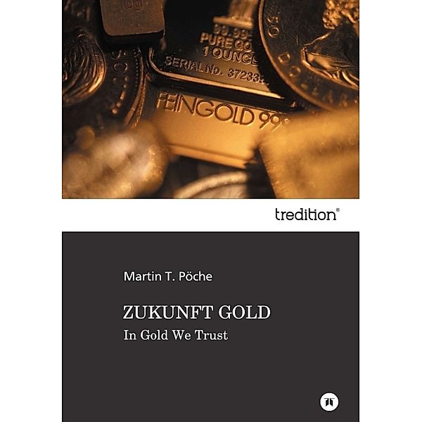 ZUKUNFT GOLD, Martin T. Pöche
