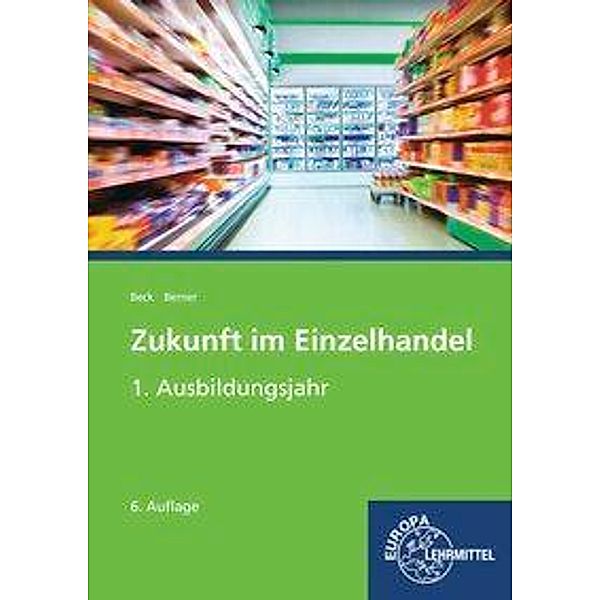 Zukunft im Einzelhandel: 1. Ausbildungsjahr, Joachim Beck, Steffen Berner