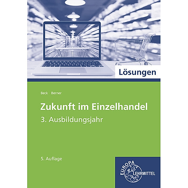 Zukunft im Einzelhandel 3. Ausbildungsjahr, Lösungen, Joachim Beck, Steffen Berner