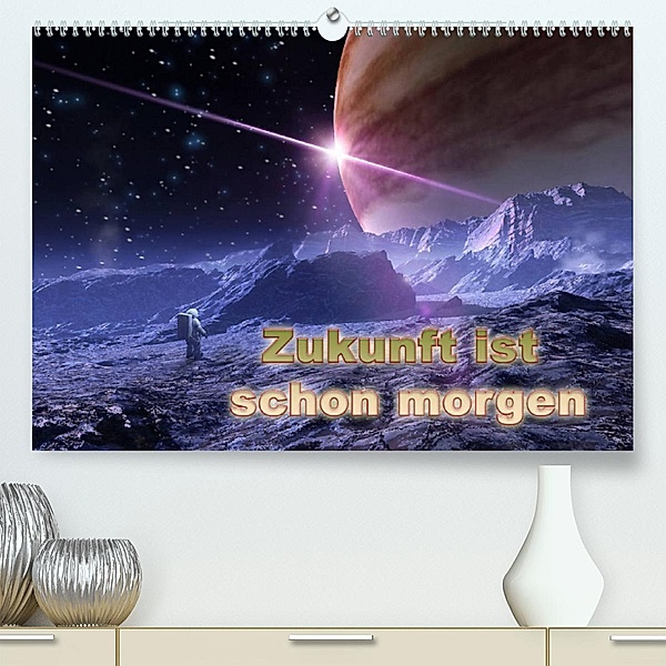 Zukunft ist schon morgen (Premium, hochwertiger DIN A2 Wandkalender 2023, Kunstdruck in Hochglanz), Karsten Schröder