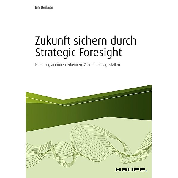 Zukunft sichern durch Strategic Foresight, Jan Berlage