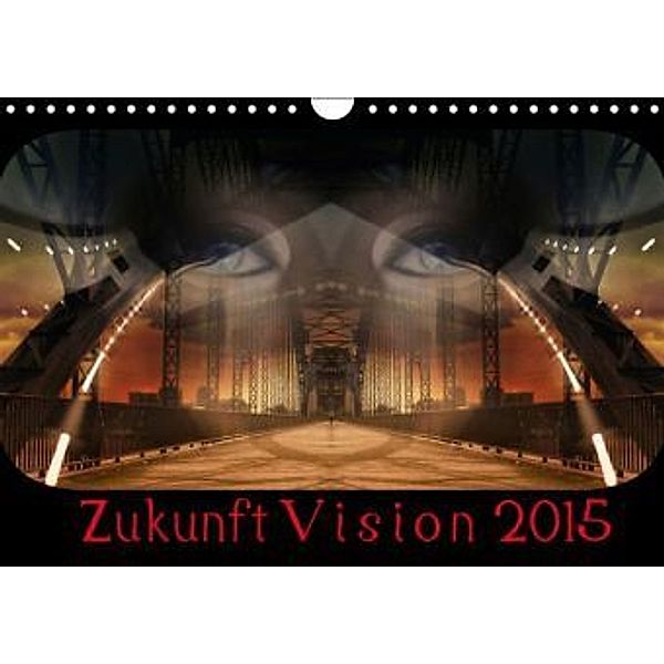 Zukunft Vision 2015 Bildcollagen (Wandkalender 2015 DIN A4 quer), Ravenart