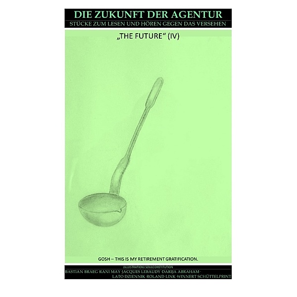 ZUKUNFT / ZUKUNFT DER AGENTUR, BASTIAN BRAEG, Rani May, Jacques Lebaudy, Roland Link