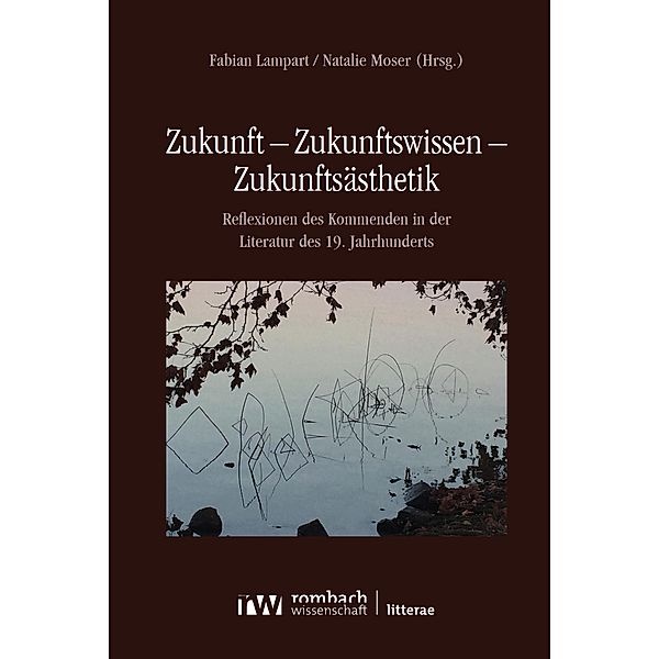 Zukunft - Zukunftswissen - Zukunftsästhetik / Litterae Bd.259