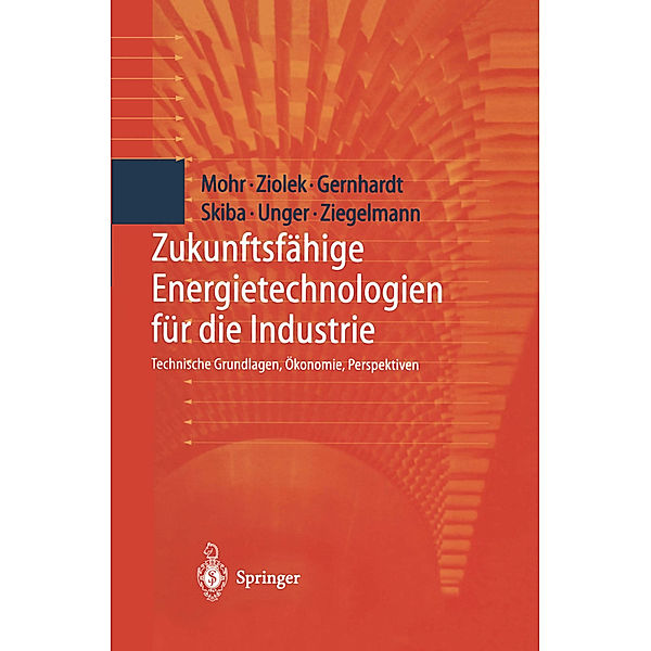 Zukunftsfähige Energietechnologien für die Industrie, Markus Mohr, Andreas Ziolek, Dirk Gernhardt, Martin Skiba, Hermann Unger, Arko Ziegelmann