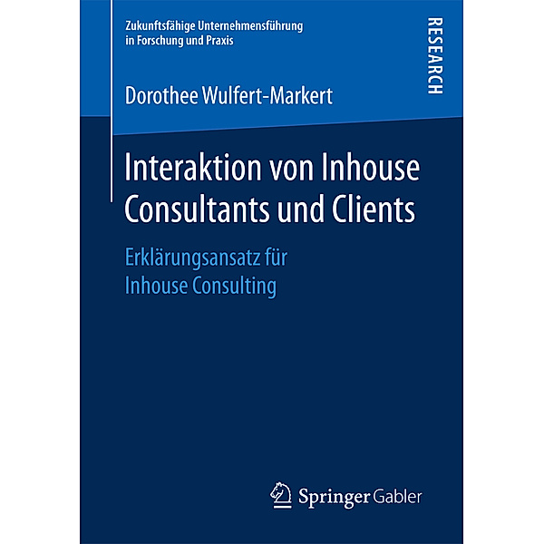 Zukunftsfähige Unternehmensführung in Forschung und Praxis / Interaktion von Inhouse Consultants und Clients, Dorothee Wulfert-Markert