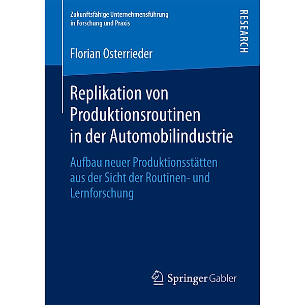 Zukunftsfähige Unternehmensführung in Forschung und Praxis / Replikation von Produktionsroutinen in der Automobilindustrie, Florian Osterrieder
