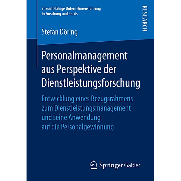 Zukunftsfähige Unternehmensführung in Forschung und Praxis / Personalmanagement aus Perspektive der Dienstleistungsforschung, Stefan Döring