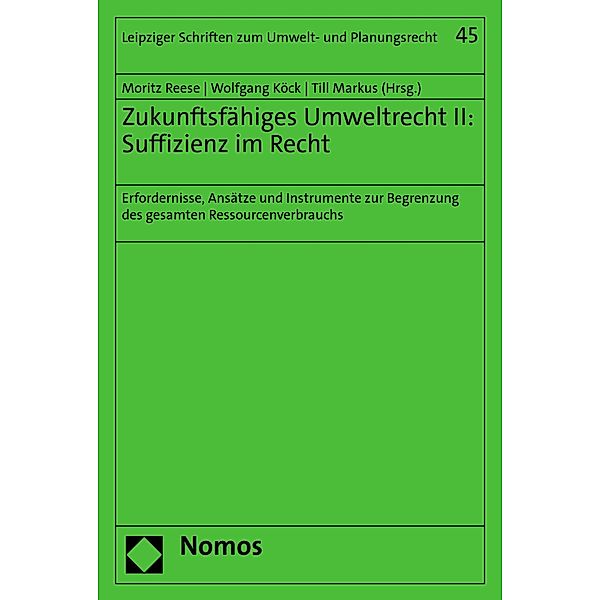Zukunftsfähiges Umweltrecht II: Suffizienz im Recht / Leipziger Schriften zum Umwelt- und Planungsrecht Bd.45