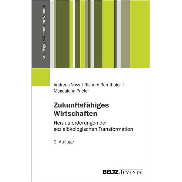 Zukunftsfähiges Wirtschaften / Arbeitsgesellschaft im Wandel, Andreas Novy, Richard Bärnthaler, Magdalena Prieler