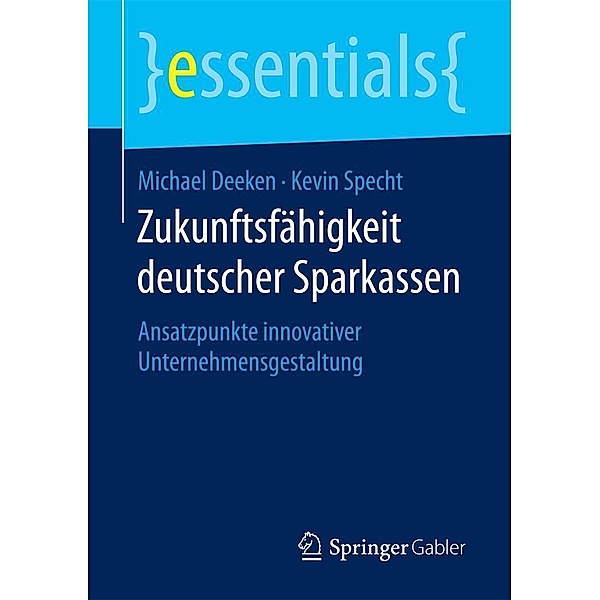 Zukunftsfähigkeit deutscher Sparkassen / essentials, Michael Deeken, Kevin Specht