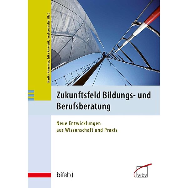 Zukunftsfeld Bildungs- und Berufsberatung / Zukunftsfeld Bildungs- und Berufsberatung Bd.7, Marika Hammerer, Erika Kanelutti, Ingeborg Melter