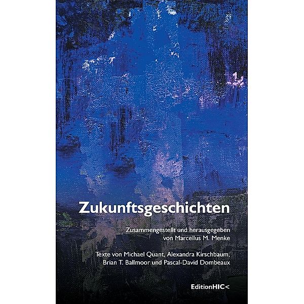 Zukunftsgeschichten, Michael Quant, Alexandra Kirschbaum, Brian T. Ballmoor, Pascal-David Dombeaux