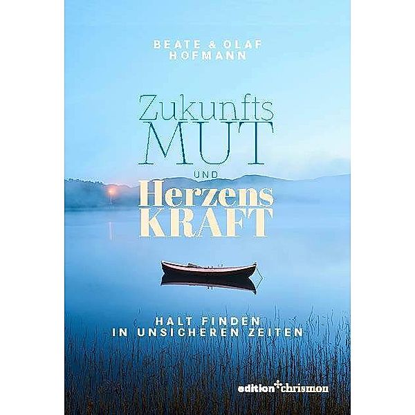 Zukunftsmut und Herzenskraft, Beate Hofmann, Olaf Hofmann