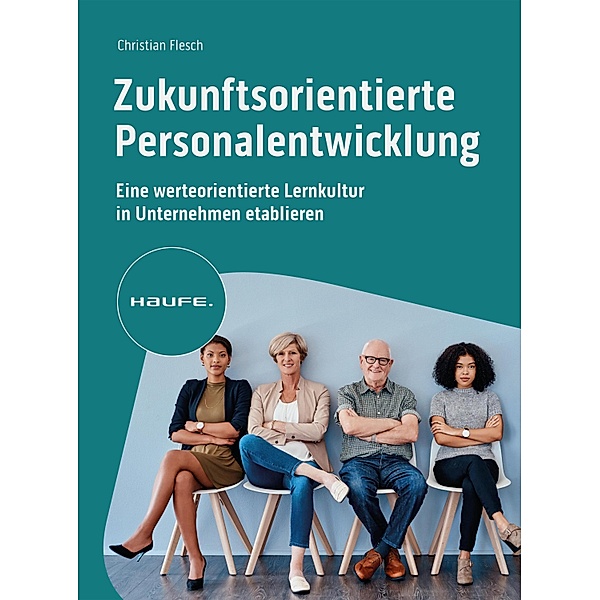 Zukunftsorientierte Personalentwicklung / Haufe Fachbuch, Christian Flesch