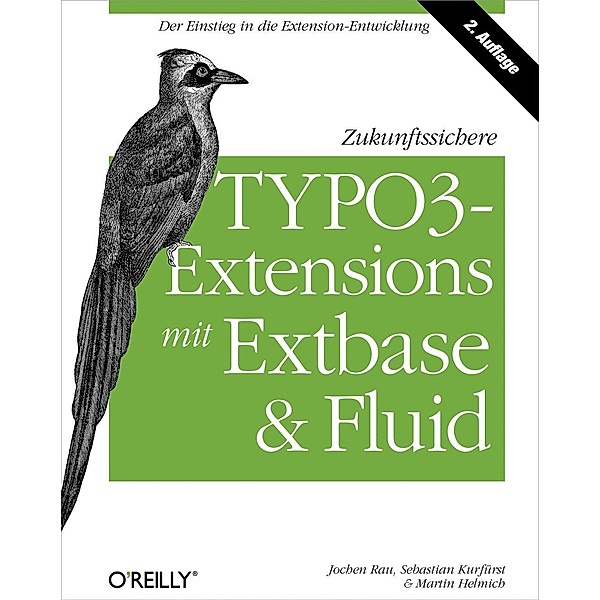 Zukunftssichere TYPO3-Extensions mit  Extbase und Fluid, Jochen Rau, Sebastian Kurfürst, Martin Helmich