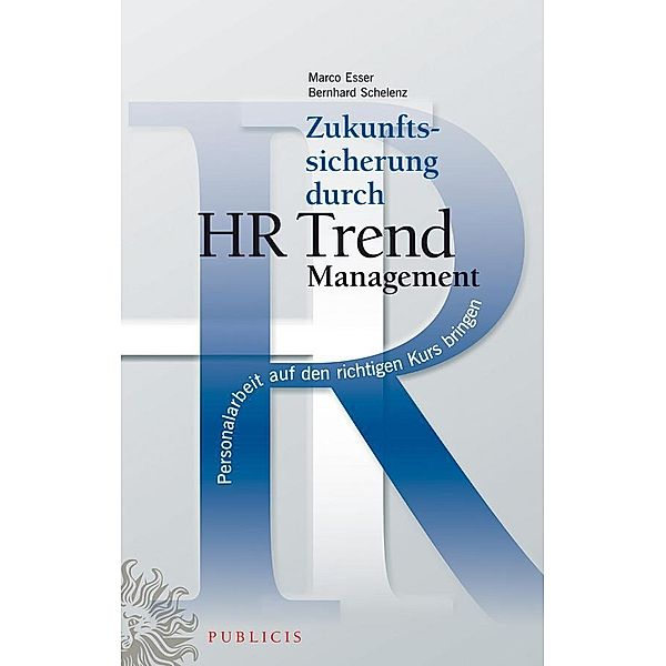 Zukunftssicherung durch HR Trend Management, Marco Esser, Bernhard Schelenz