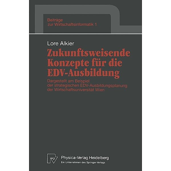 Zukunftsweisende Konzepte für die EDV-Ausbildung / Beiträge zur Wirtschaftsinformatik Bd.1, Lore Alkier