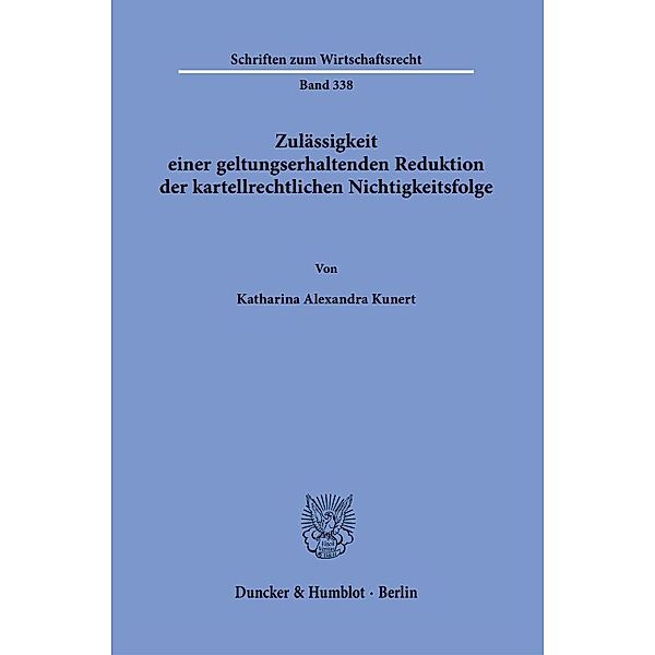 Zulässigkeit einer geltungserhaltenden Reduktion der kartellrechtlichen Nichtigkeitsfolge., Katharina Alexandra Kunert