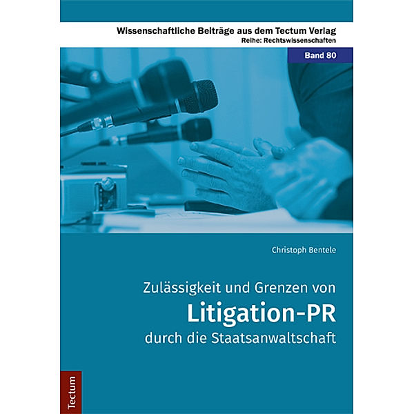 Zulässigkeit und Grenzen von Litigation-PR durch die Staatsanwaltschaft, Christoph Bentele