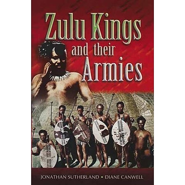 Zulu Kings and their Armies, Diane Canwell