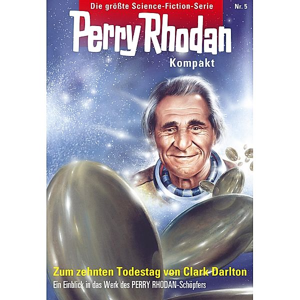 Zum 10. Todestag von Clark Darlton / Perry Rhodan - Kompakt Bd.5, Clark Darlton