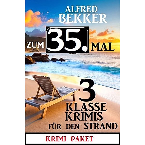 Zum 35. Mal 3 klasse Krimis für den Strand, Alfred Bekker