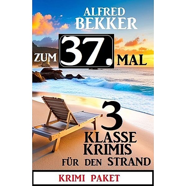 Zum 37. Mal 3 klasse Krimis für den Strand, Alfred Bekker