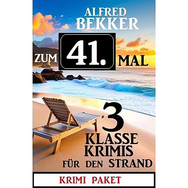 Zum 41. Mal 3 klasse Krimis für den Strand, Alfred Bekker