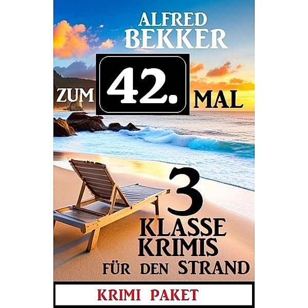 Zum 42. Mal 3 klasse Krimis für den Strand, Alfred Bekker