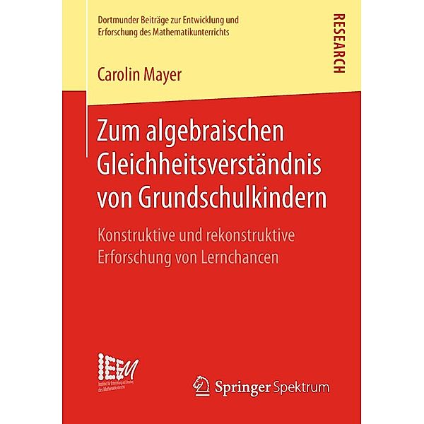 Zum algebraischen Gleichheitsverständnis von Grundschulkindern / Dortmunder Beiträge zur Entwicklung und Erforschung des Mathematikunterrichts Bd.38, Carolin Mayer