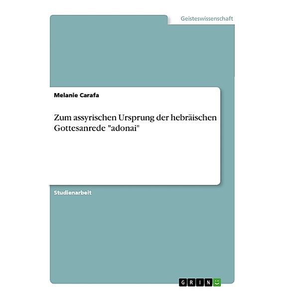 Zum assyrischen Ursprung der hebräischen Gottesanrede adonai, Melanie Carafa