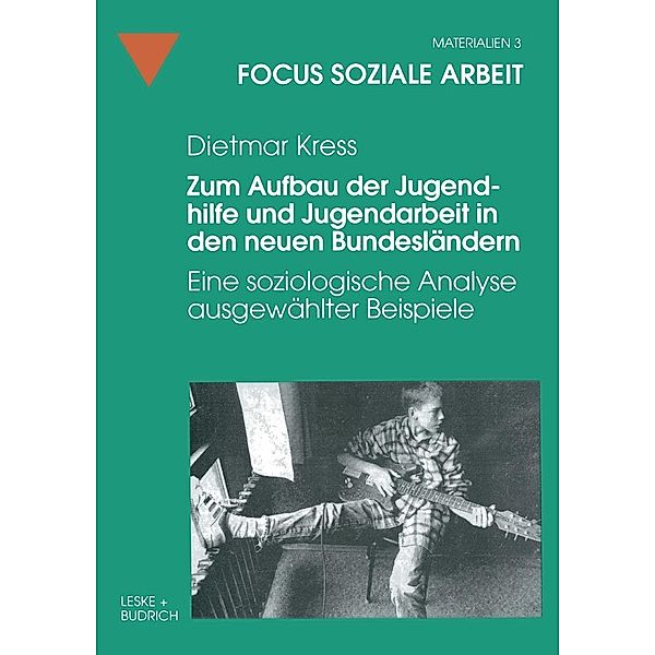 Zum Aufbau der Jugendhilfe und Jugendarbeit in den neuen Bundesländern / Focus Soziale Arbeit Bd.3, Dietmar Kress