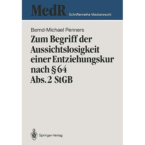 Zum Begriff der Aussichtslosigkeit einer Entziehungskur nach § 64 Abs. 2 StGB / MedR Schriftenreihe Medizinrecht, Bernd-Michael Penners