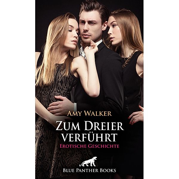 Zum Dreier verführt | Erotische Geschichte / Love, Passion & Sex, Amy Walker