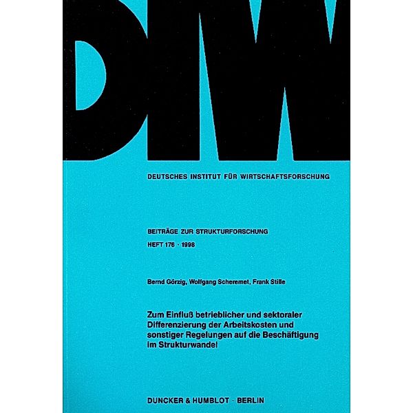 Zum Einfluß betrieblicher und sektoraler Differenzierung der Arbeitskosten und sonstiger Regelungen auf die Beschäftigun, Bernd Görzig, Wolfgang Scheremet, Frank Stille