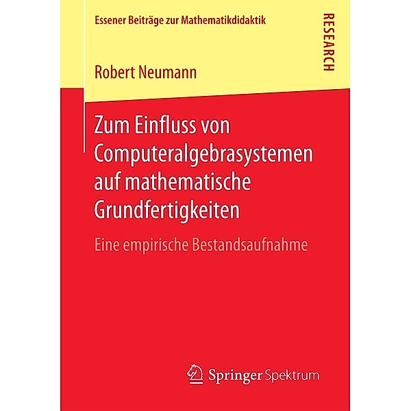 Zum Einfluss von Computeralgebrasystemen auf mathematische Grundfertigkeiten / Essener Beiträge zur Mathematikdidaktik, Robert Neumann